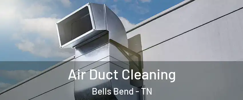Air Duct Cleaning Bells Bend - TN