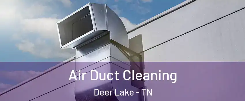 Air Duct Cleaning Deer Lake - TN