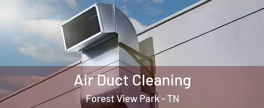 Air Duct Cleaning Forest View Park - TN