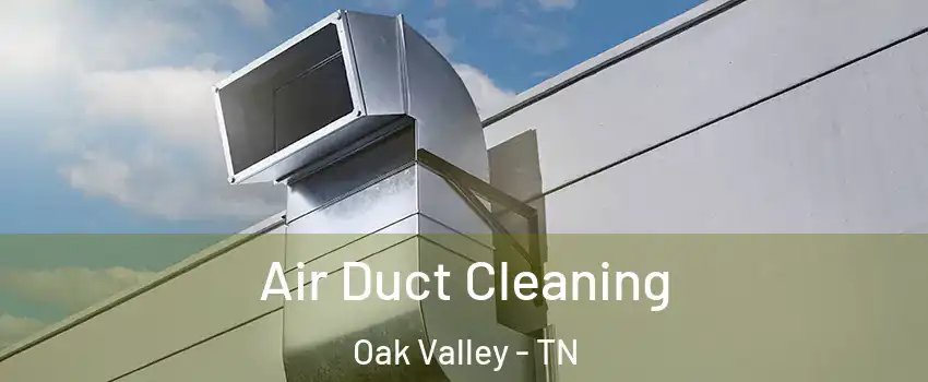 Air Duct Cleaning Oak Valley - TN