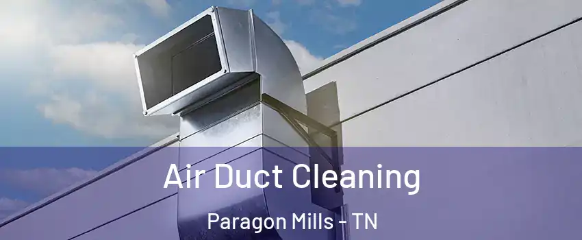 Air Duct Cleaning Paragon Mills - TN