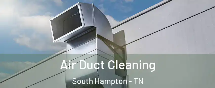 Air Duct Cleaning South Hampton - TN