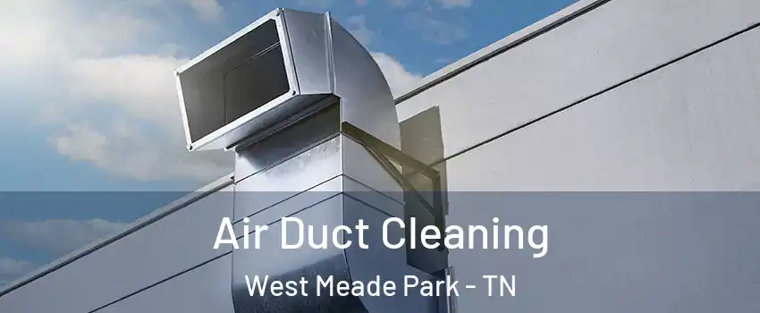 Air Duct Cleaning West Meade Park - TN