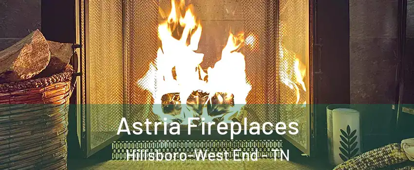 Astria Fireplaces Hillsboro-West End - TN