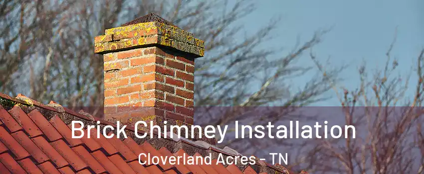 Brick Chimney Installation Cloverland Acres - TN