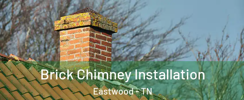 Brick Chimney Installation Eastwood - TN
