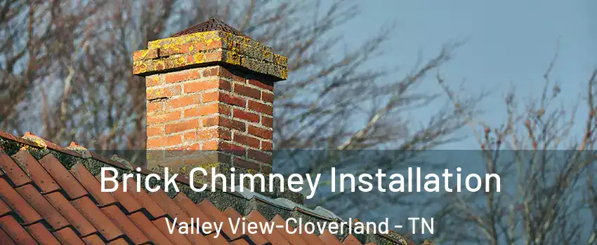 Brick Chimney Installation Valley View-Cloverland - TN