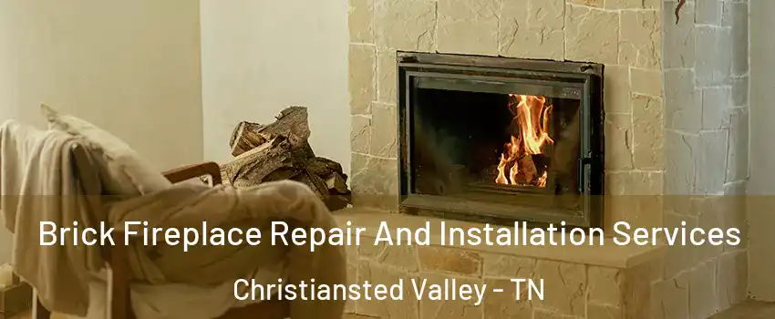 Brick Fireplace Repair And Installation Services Christiansted Valley - TN