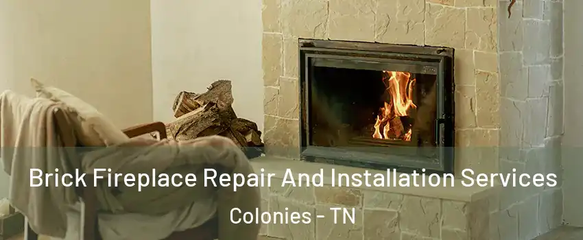 Brick Fireplace Repair And Installation Services Colonies - TN