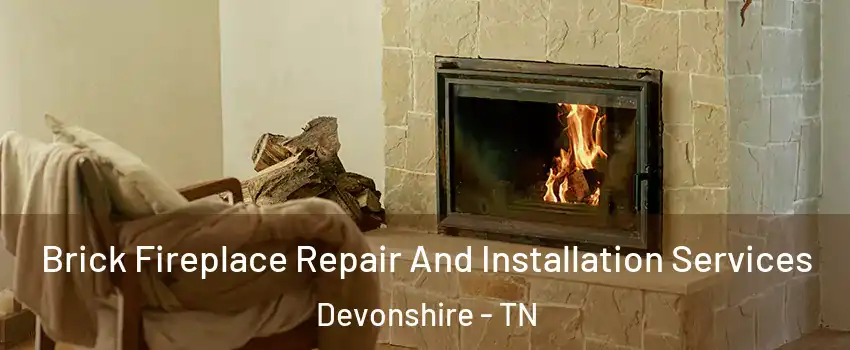 Brick Fireplace Repair And Installation Services Devonshire - TN