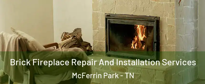 Brick Fireplace Repair And Installation Services McFerrin Park - TN