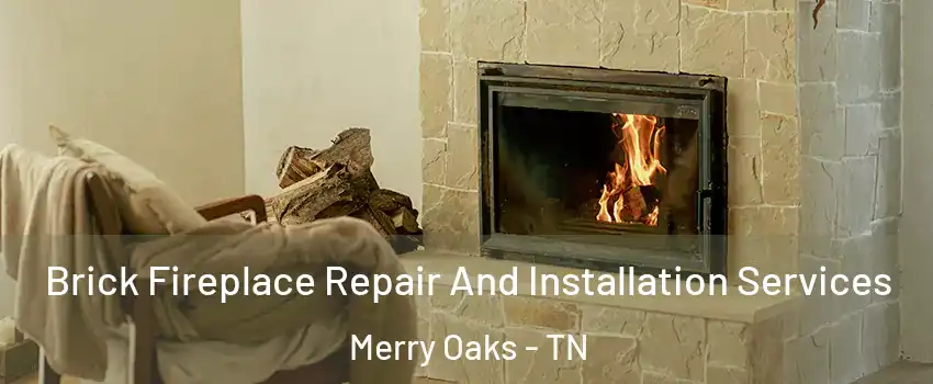 Brick Fireplace Repair And Installation Services Merry Oaks - TN