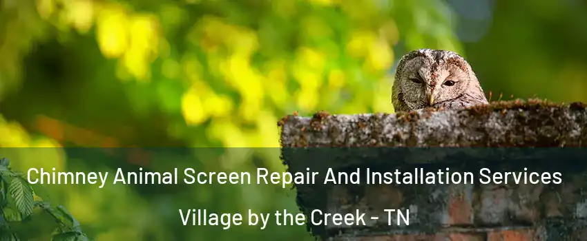 Chimney Animal Screen Repair And Installation Services Village by the Creek - TN
