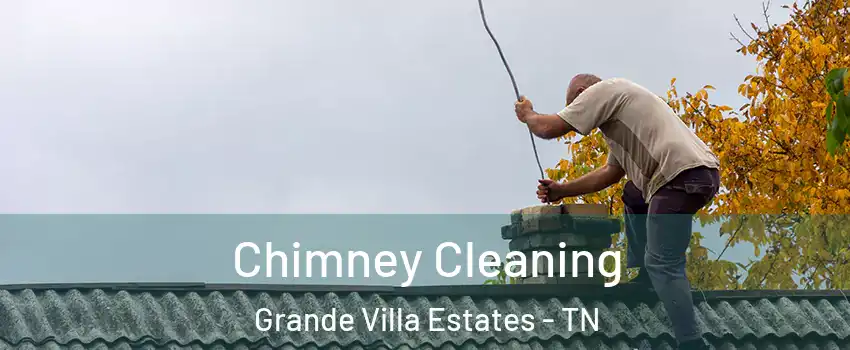 Chimney Cleaning Grande Villa Estates - TN