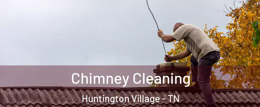 Chimney Cleaning Huntington Village - TN