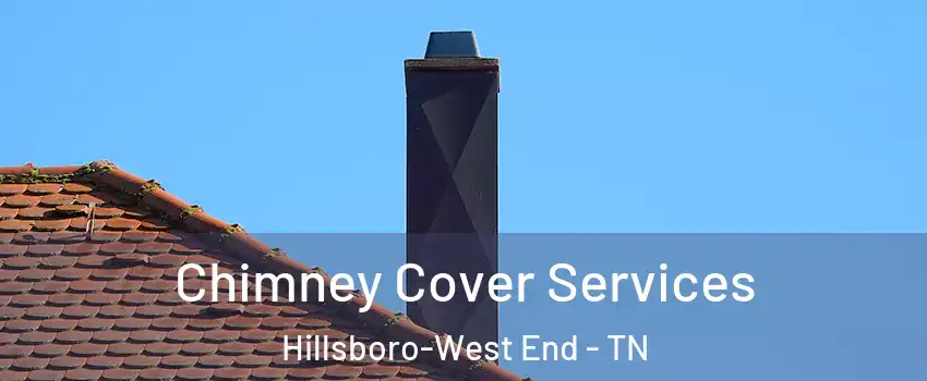 Chimney Cover Services Hillsboro-West End - TN