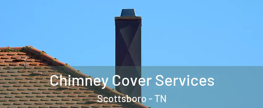 Chimney Cover Services Scottsboro - TN