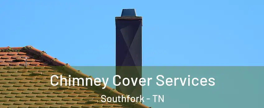 Chimney Cover Services Southfork - TN