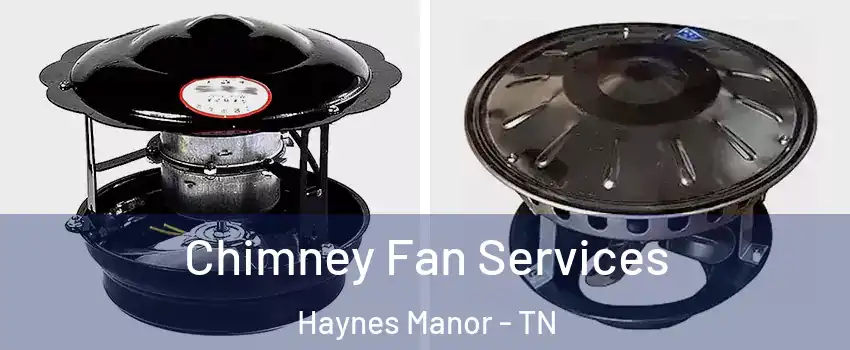 Chimney Fan Services Haynes Manor - TN