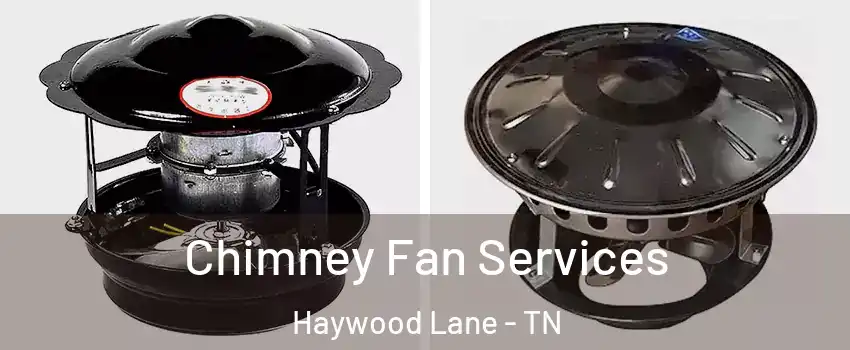 Chimney Fan Services Haywood Lane - TN