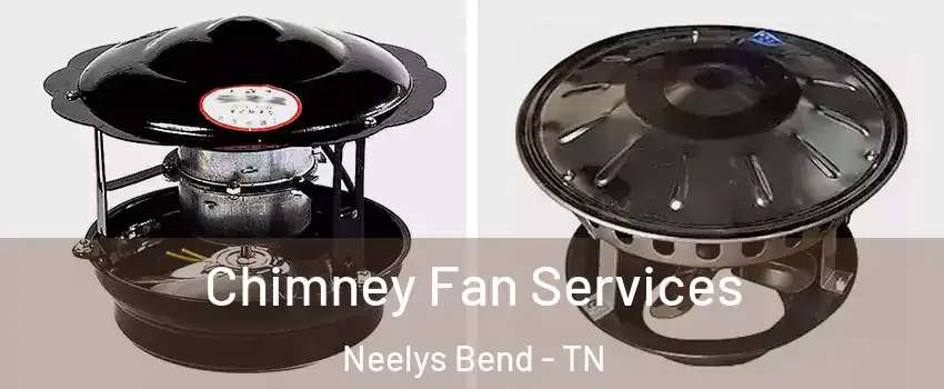 Chimney Fan Services Neelys Bend - TN