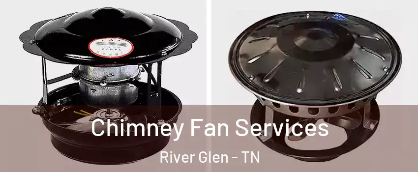 Chimney Fan Services River Glen - TN