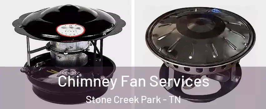 Chimney Fan Services Stone Creek Park - TN