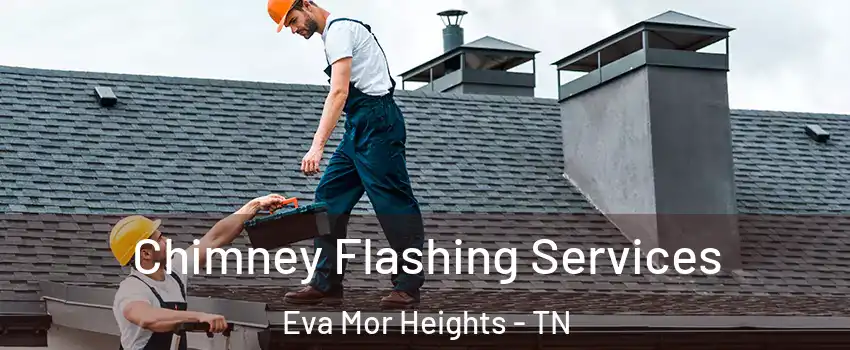Chimney Flashing Services Eva Mor Heights - TN
