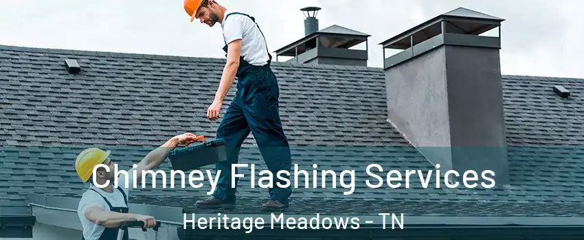 Chimney Flashing Services Heritage Meadows - TN