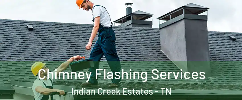 Chimney Flashing Services Indian Creek Estates - TN