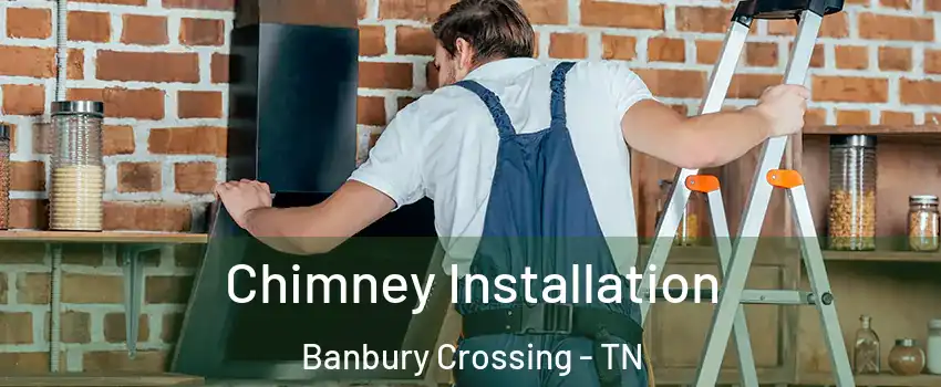 Chimney Installation Banbury Crossing - TN