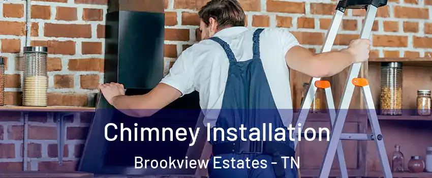 Chimney Installation Brookview Estates - TN