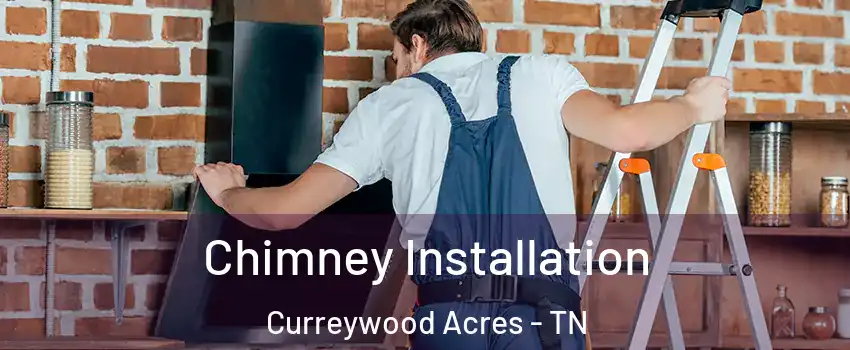 Chimney Installation Curreywood Acres - TN