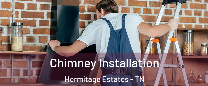 Chimney Installation Hermitage Estates - TN