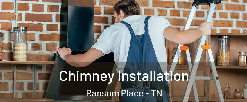 Chimney Installation Ransom Place - TN