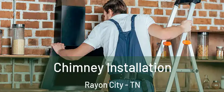 Chimney Installation Rayon City - TN