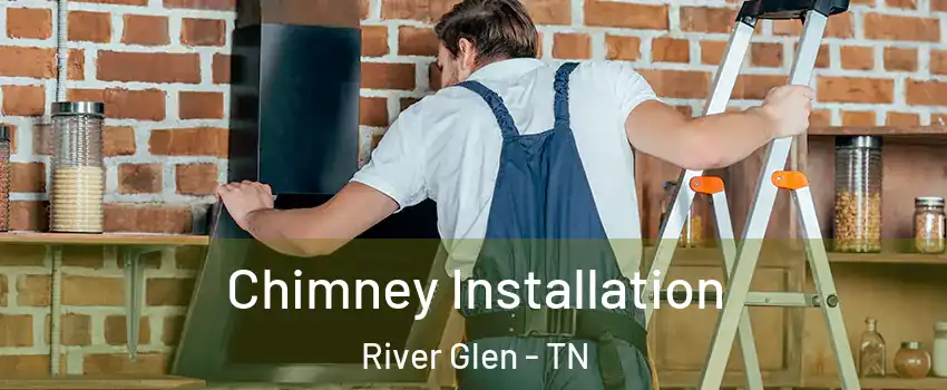 Chimney Installation River Glen - TN