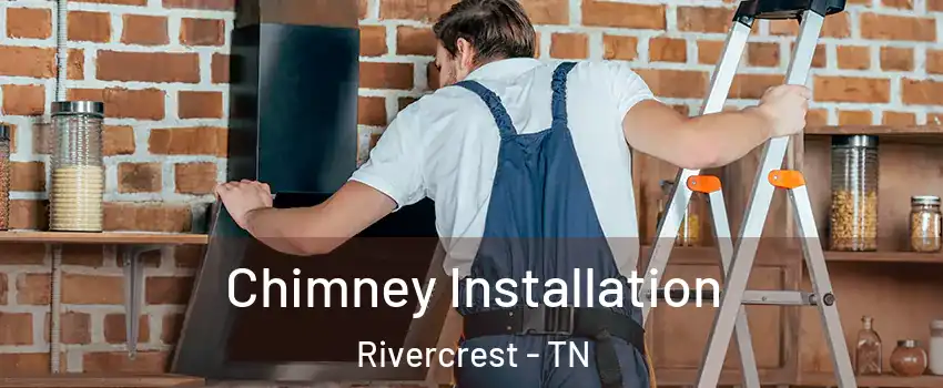 Chimney Installation Rivercrest - TN