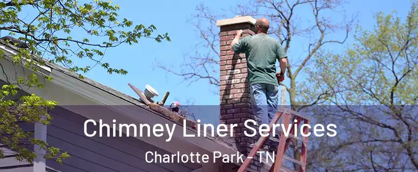 Chimney Liner Services Charlotte Park - TN