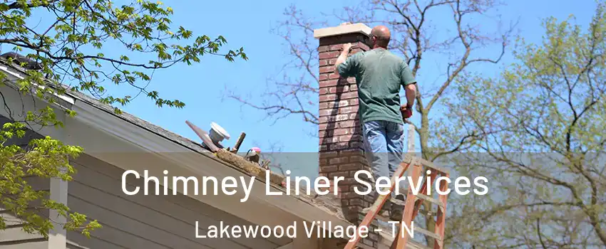 Chimney Liner Services Lakewood Village - TN
