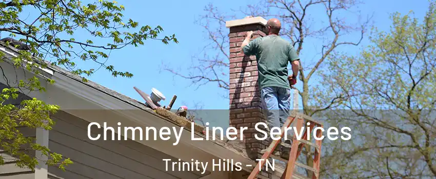 Chimney Liner Services Trinity Hills - TN