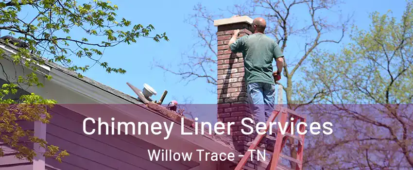 Chimney Liner Services Willow Trace - TN