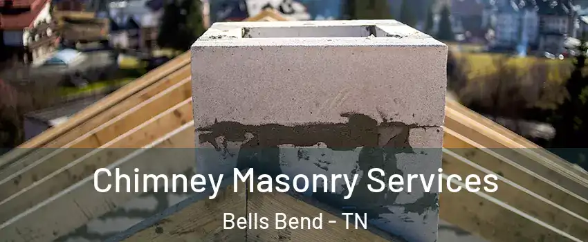 Chimney Masonry Services Bells Bend - TN