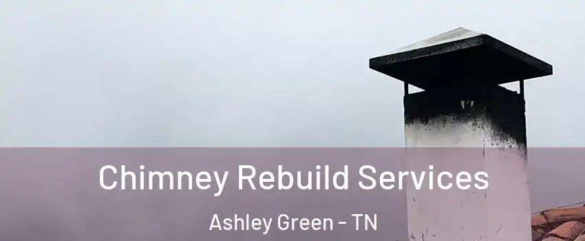 Chimney Rebuild Services Ashley Green - TN