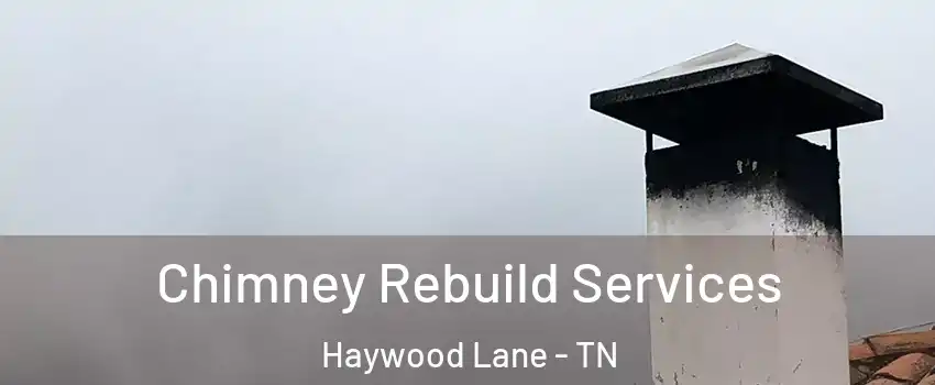 Chimney Rebuild Services Haywood Lane - TN