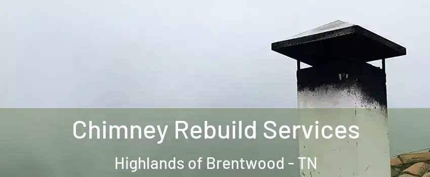 Chimney Rebuild Services Highlands of Brentwood - TN