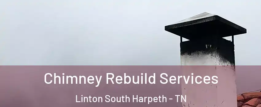 Chimney Rebuild Services Linton South Harpeth - TN