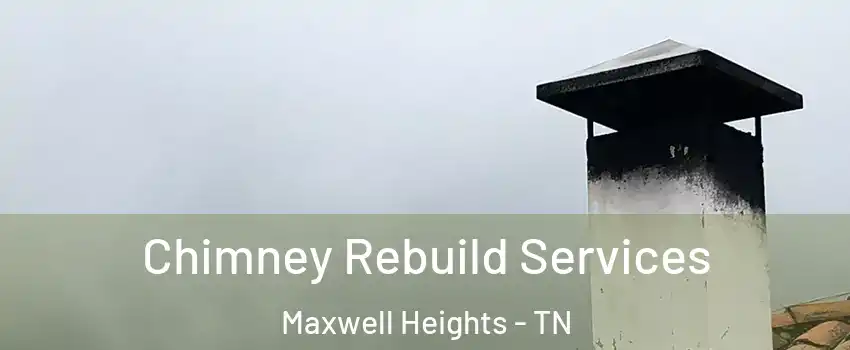 Chimney Rebuild Services Maxwell Heights - TN