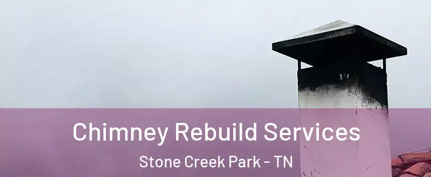 Chimney Rebuild Services Stone Creek Park - TN
