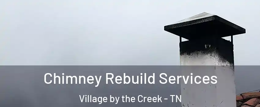 Chimney Rebuild Services Village by the Creek - TN